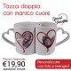 TAZZA DOPPIA CON MANICO CUORE